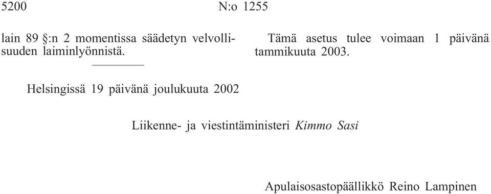 Tämä asetus tulee voimaan 1 päivänä tammikuuta 2003.