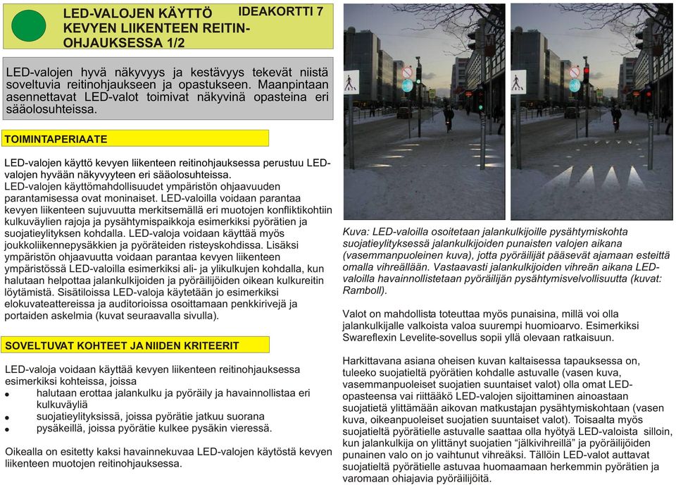 TOIMINTAPERIAATE LED-valojen käyttö kevyen liikenteen reitinohjauksessa perustuu LEDvalojen hyvään näkyvyyteen eri sääolosuhteissa.