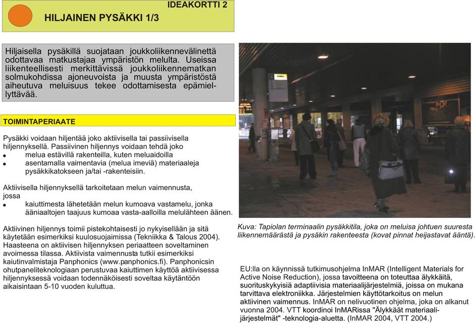 TOIMINTAPERIAATE Pysäkki voidaan hiljentää joko aktiivisella tai passiivisella hiljennyksellä.
