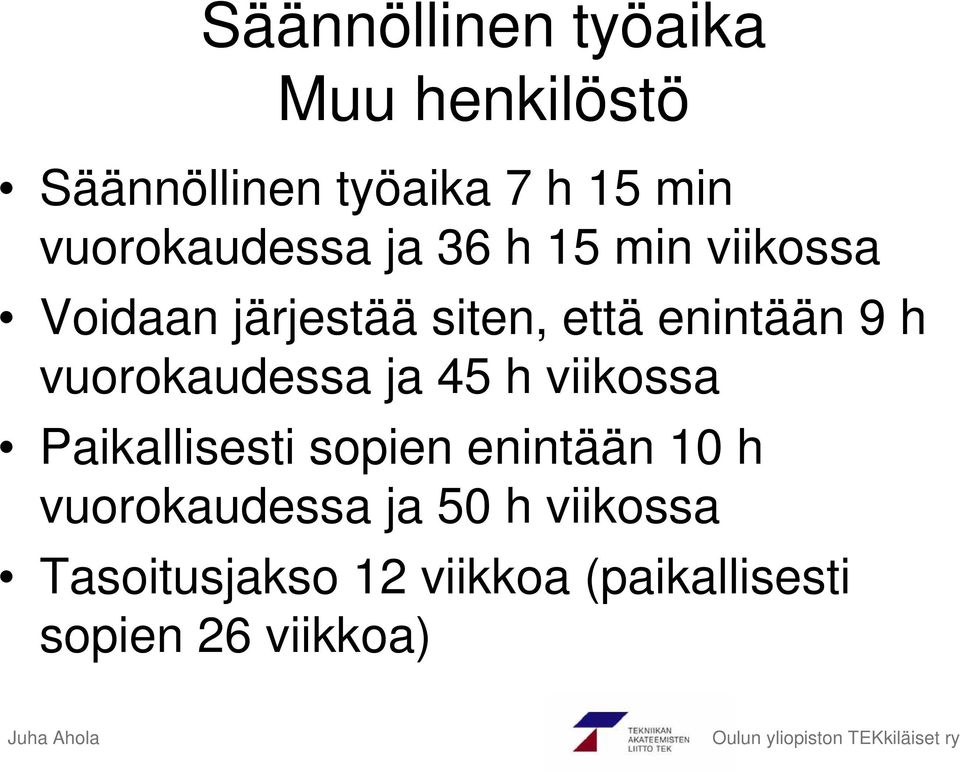 enintään 9 h vuorokaudessa ja 45 h viikossa Paikallisesti sopien enintään