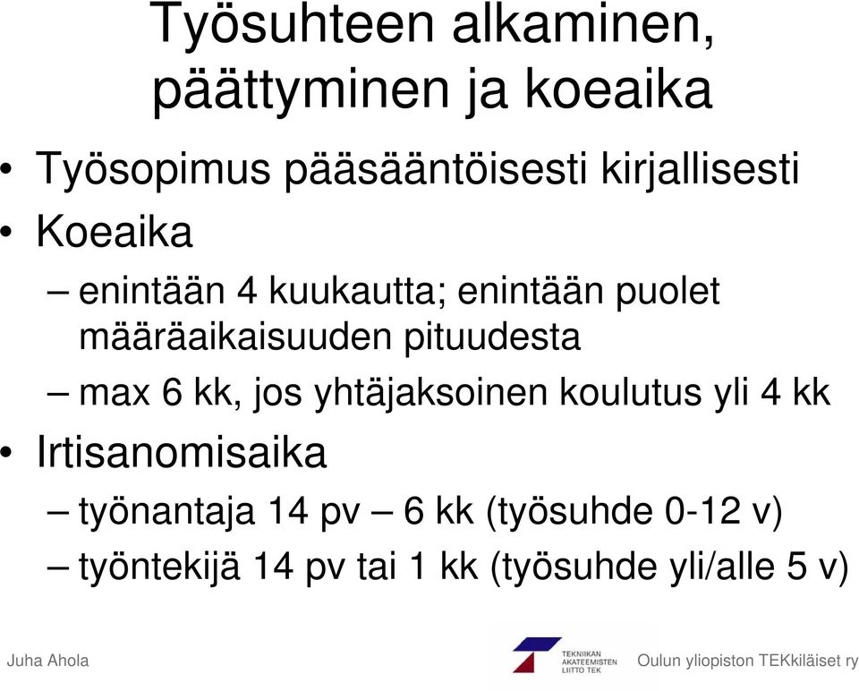 pituudesta max 6 kk, jos yhtäjaksoinen koulutus yli 4 kk Irtisanomisaika