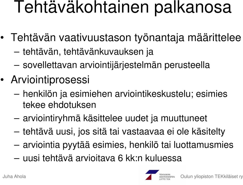 arviointikeskustelu; esimies tekee ehdotuksen arviointiryhmä käsittelee uudet ja muuttuneet tehtävä uusi,