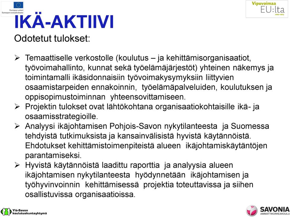 Projektin tulokset ovat lähtökohtana organisaatiokohtaisille ikä- ja osaamisstrategioille.