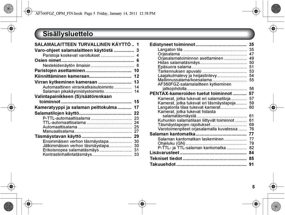 .. 14 Salaman pikakäynnistystoiminto... 14 Valintapainikkeen (S)/säätörenkaan toiminnot... 15 Kameratyyppi ja salaman peittokulma... 17 Salamatilojen käyttö... 22 P-TTL-automaattisalama.