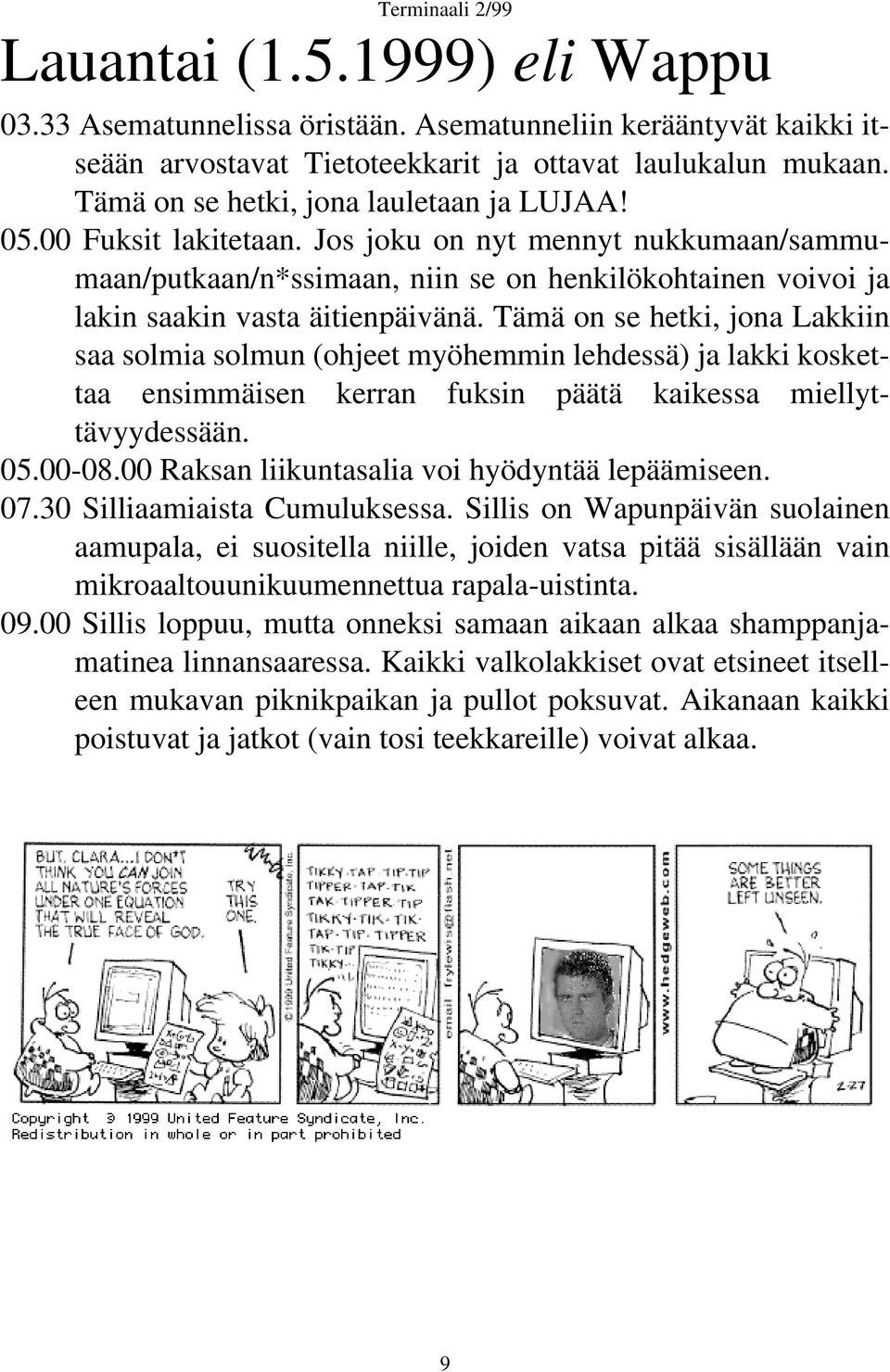 Jos joku on nyt mennyt nukkumaan/sammumaan/putkaan/n*ssimaan, niin se on henkilökohtainen voivoi ja lakin saakin vasta äitienpäivänä.