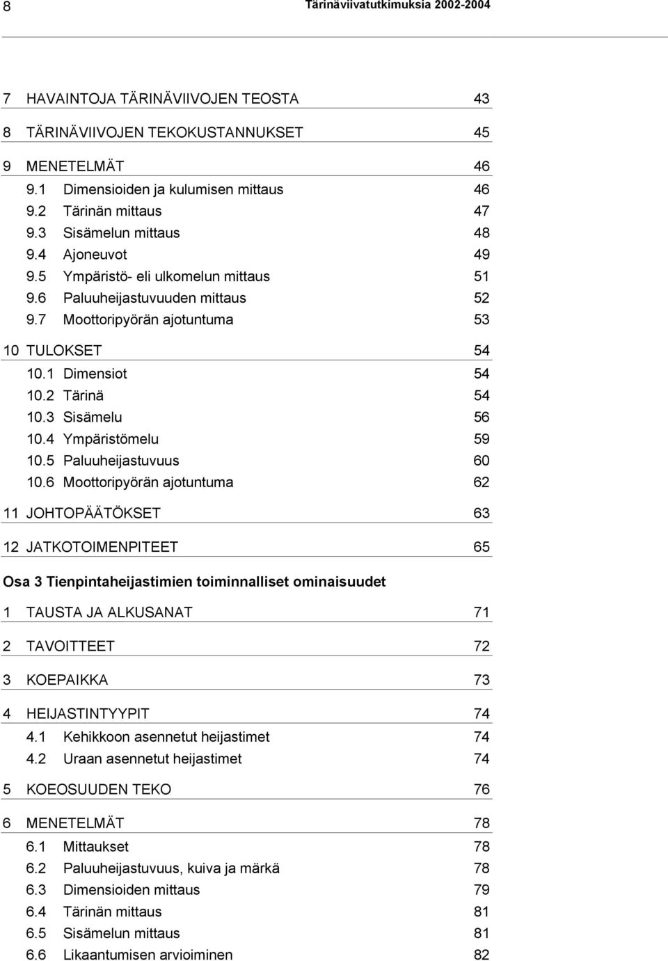3 Sisämelu 56 10.4 Ympäristömelu 59 10.5 Paluuheijastuvuus 60 10.