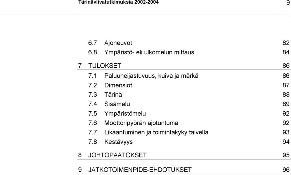1 Paluuheijastuvuus, kuiva ja märkä 86 7.2 Dimensiot 87 7.3 Tärinä 88 7.4 Sisämelu 89 7.