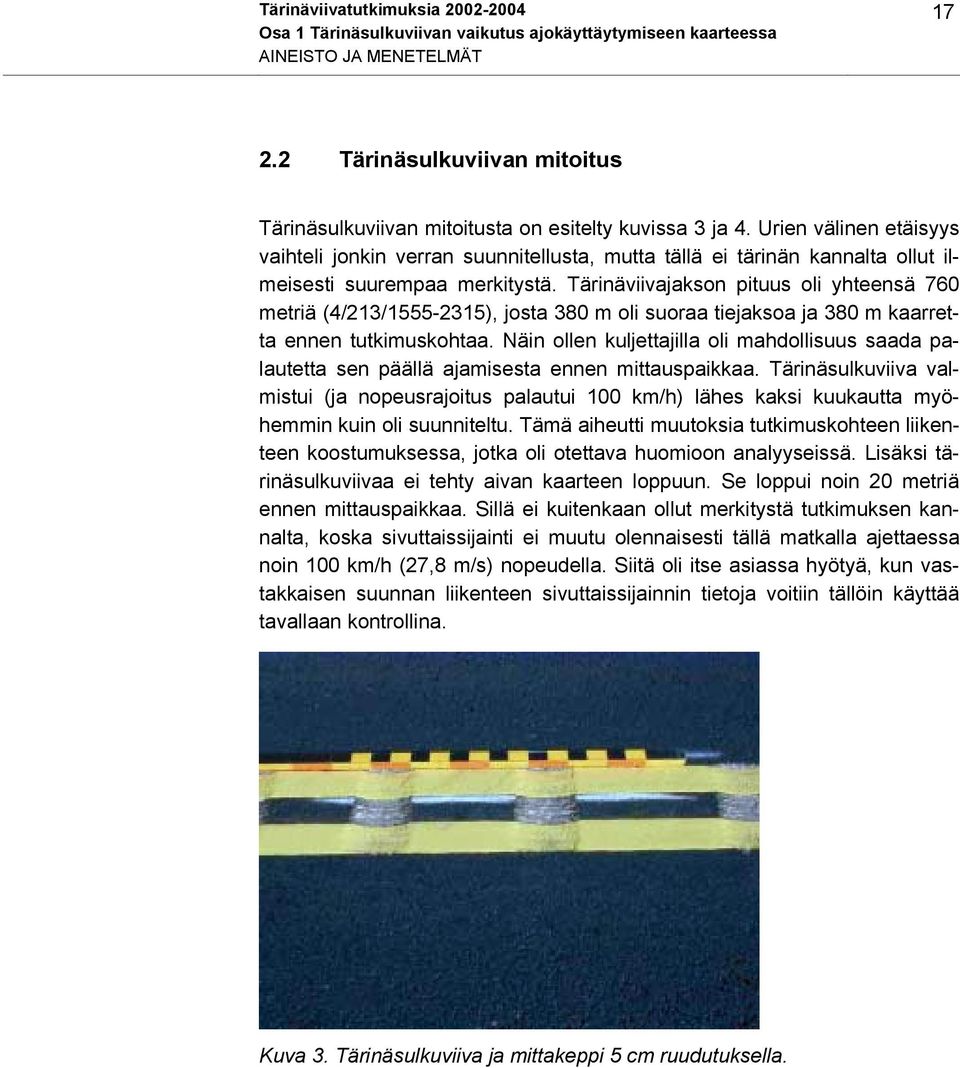 Urien välinen etäisyys vaihteli jonkin verran suunnitellusta, mutta tällä ei tärinän kannalta ollut ilmeisesti suurempaa merkitystä.
