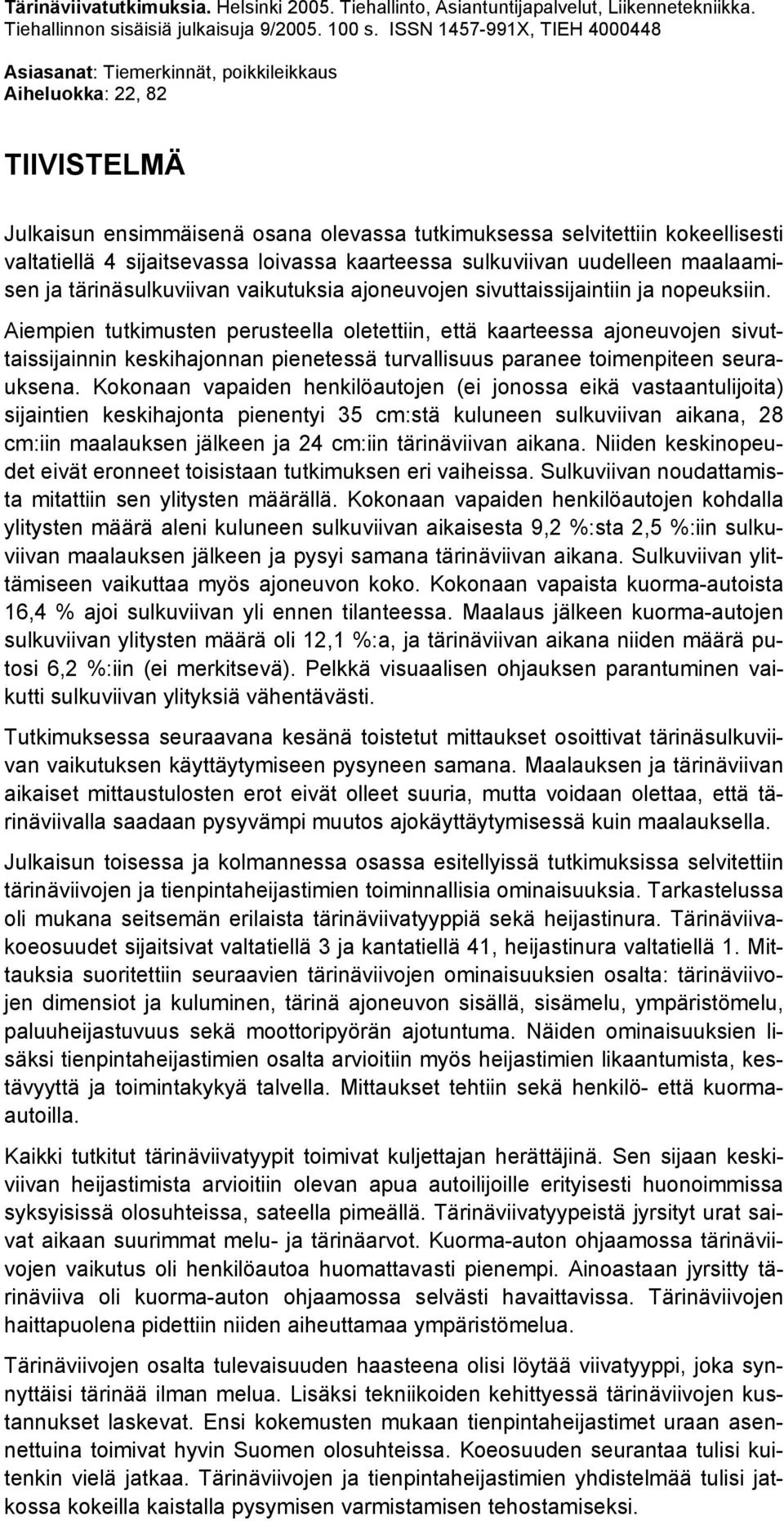 sijaitsevassa loivassa kaarteessa sulkuviivan uudelleen maalaamisen ja tärinäsulkuviivan vaikutuksia ajoneuvojen sivuttaissijaintiin ja nopeuksiin.