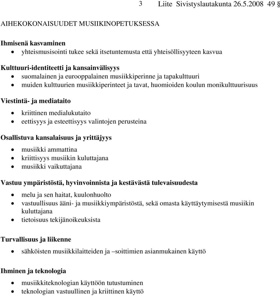 esteettisyys valintojen perusteina Osallistuva kansalaisuus ja yrittäjyys musiikki ammattina kriittisyys musiikin kuluttajana musiikki vaikuttajana Vastuu ympäristöstä, hyvinvoinnista ja kestävästä