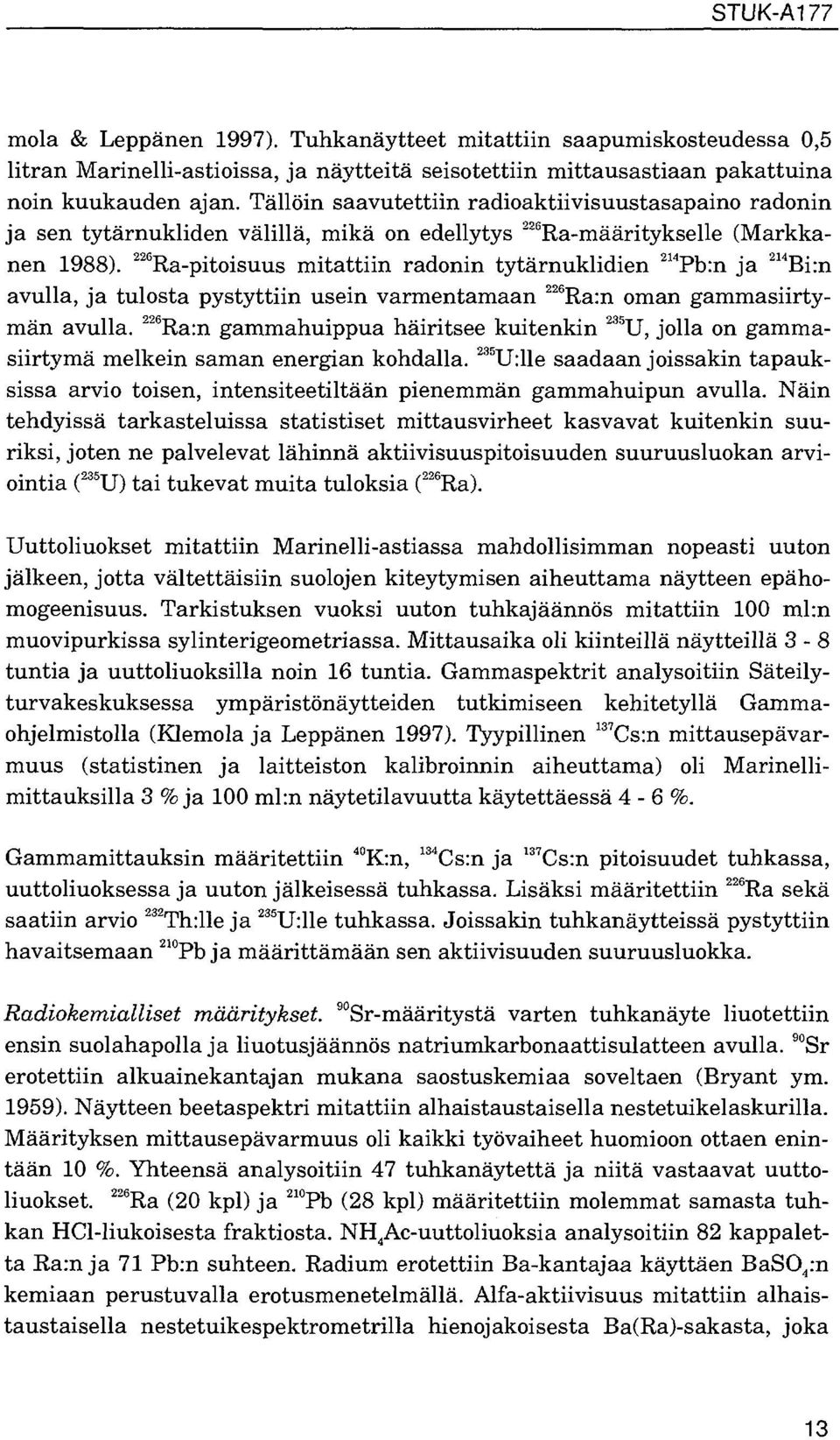 <5 Ra-pitoisuus mitattiin radonin tytärnuklidien 4 Pb:n ja 4 Bi:n avulla, ja tulosta pystyttiin usein varmentamaan 6 Ra:n oman gammasiirtymän avulla.