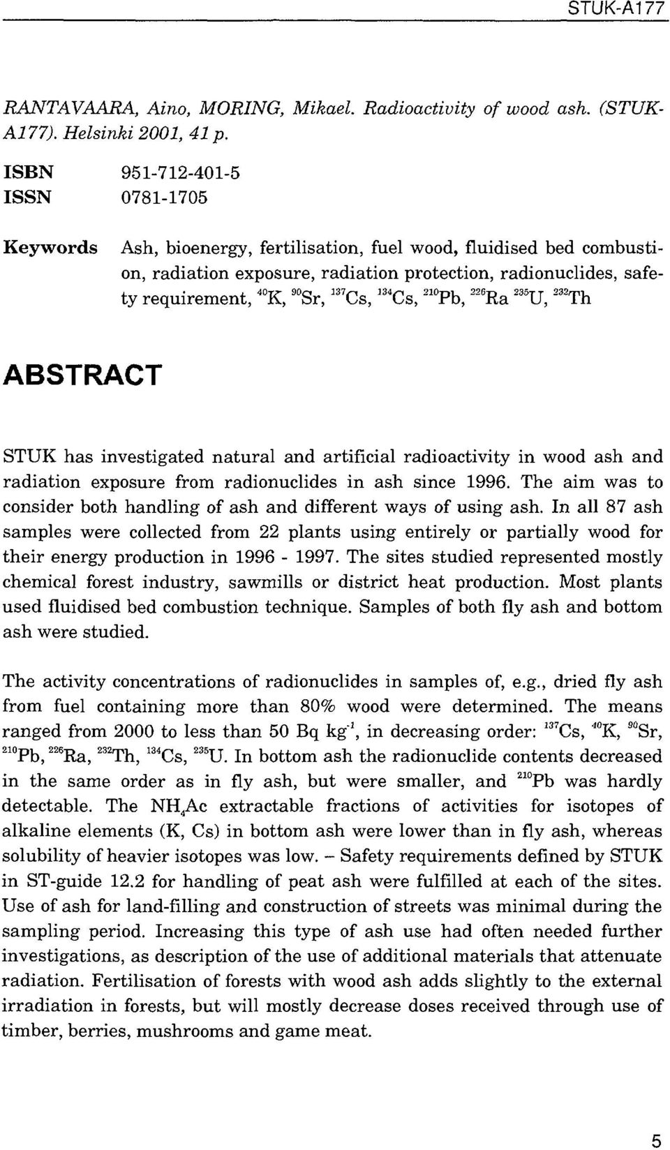 Cs, 4 Cs, 0 Pb, 6 Ra 5 U, S Th ABSTRACT STUK has investigated natural and artificial radioactivity in wood ash and radiation exposure from radionuclides in ash since 996.