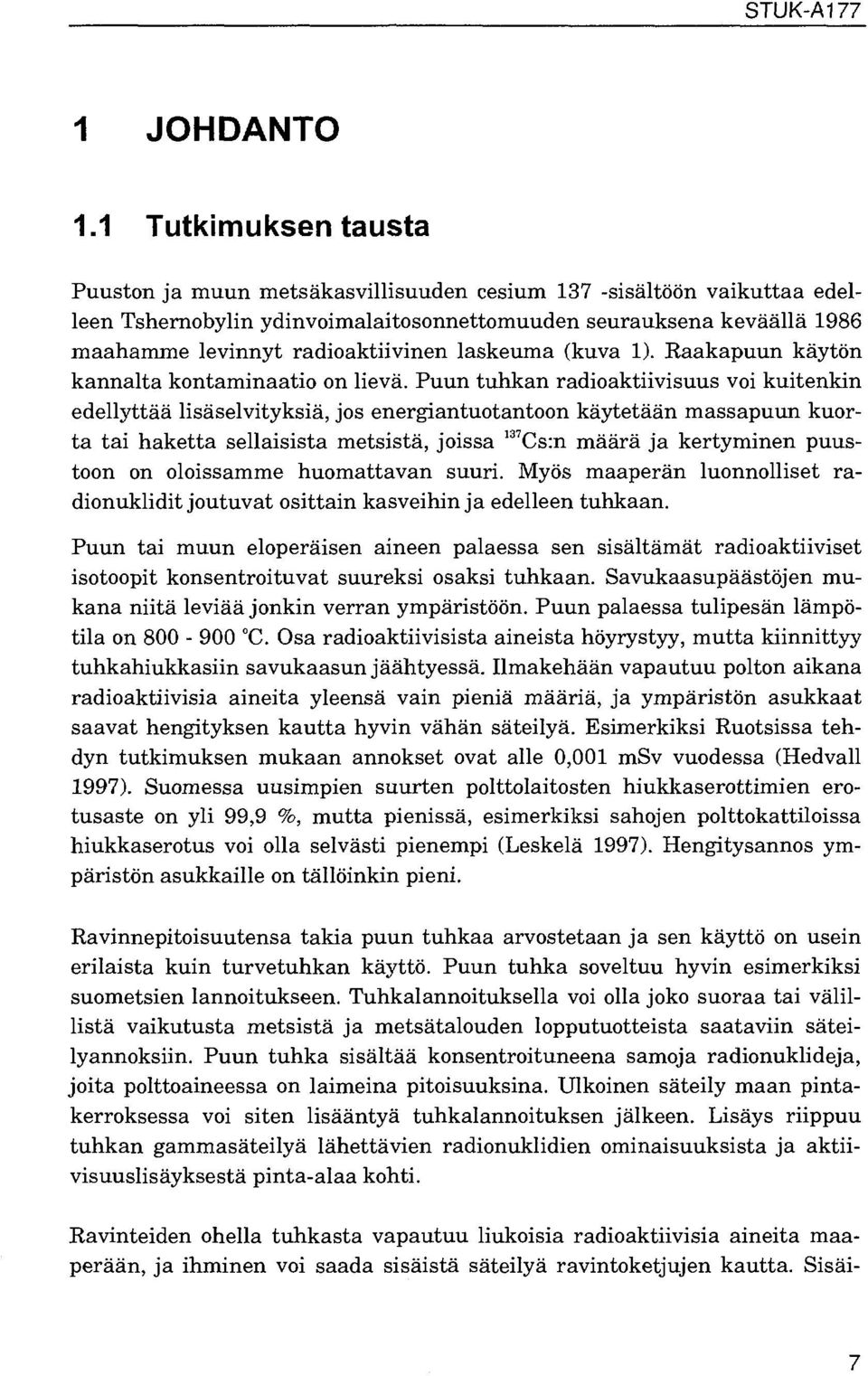 laskeuma (kuva ). Raakapuun käytön kannalta kontaminaatio on lievä.