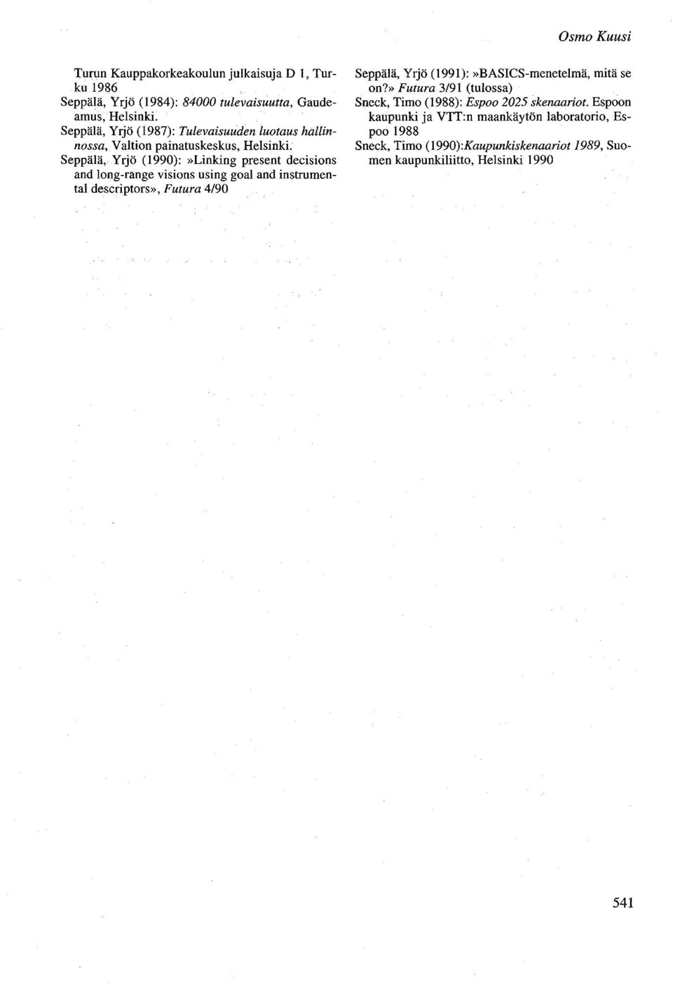 Seppälä" Yrjö (199):»Linking present decisions and long-range visions using goal and instrumentai descriptors», Futura 4/9 Seppälä, Yrjö