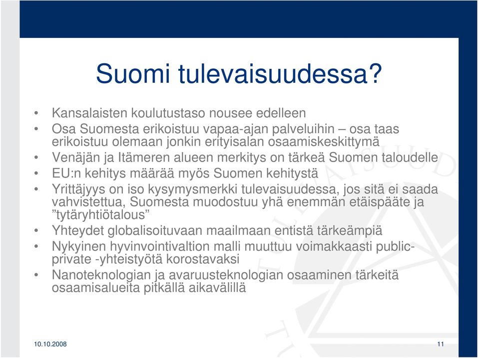 Itämeren alueen merkitys on tärkeä Suomen taloudelle EU:n kehitys määrää myös Suomen kehitystä Yrittäjyys on iso kysymysmerkki tulevaisuudessa, jos sitä ei saada