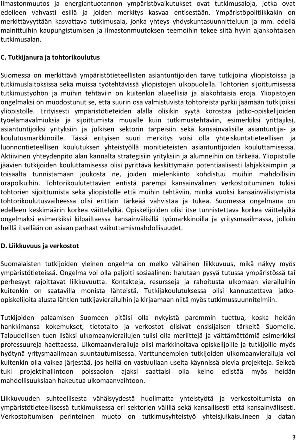 edellä mainittuihin kaupungistumisen ja ilmastonmuutoksen teemoihin tekee siitä hyvin ajankohtaisen tutkimusalan. C.