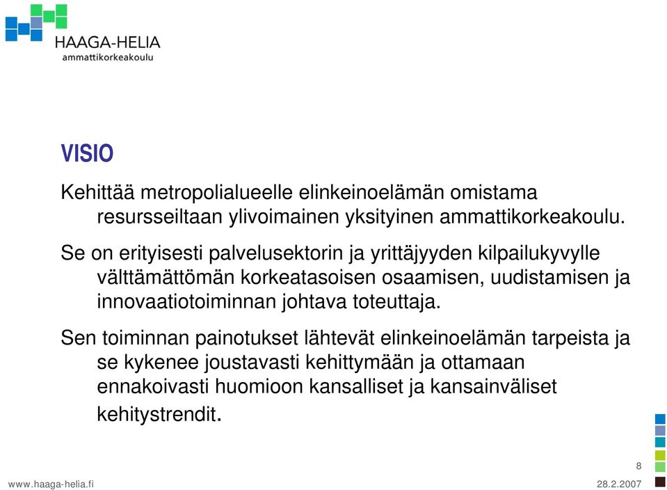 Se on erityisesti palvelusektorin ja yrittäjyyden kilpailukyvylle välttämättömän korkeatasoisen osaamisen,