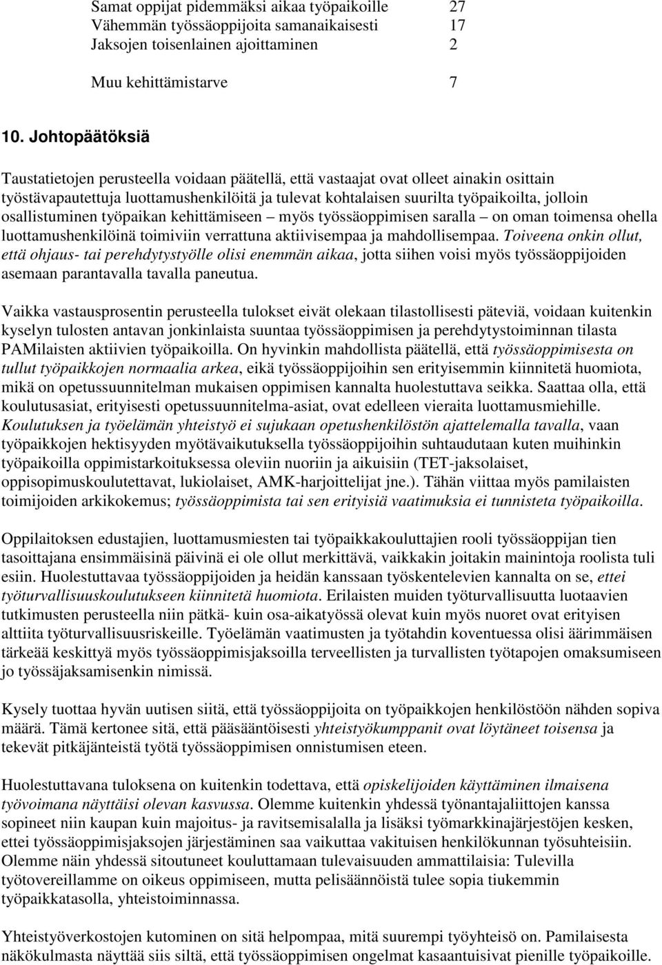 osallistuminen työpaikan kehittämiseen myös työssäoppimisen saralla on oman toimensa ohella luottamushenkilöinä toimiviin verrattuna aktiivisempaa ja mahdollisempaa.