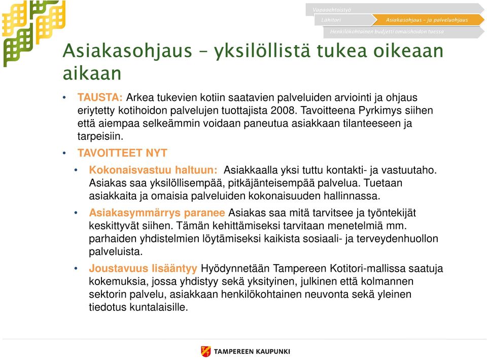 Asiakas saa yksilöllisempää, pitkäjänteisempää palvelua. Tuetaan asiakkaita ja omaisia palveluiden kokonaisuuden hallinnassa.