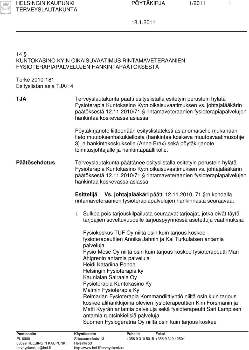 2010/71 rintamaveteraanien fysioterapiapalvelujen hankintaa koskevassa asiassa Pöytäkirjanote liitteenään esityslistateksti asianomaiselle mukanaan tieto muutoksenhakukiellosta (hankintaa koskeva