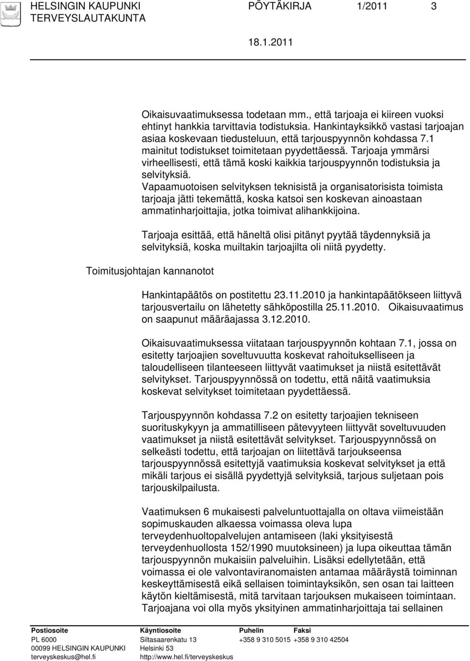 Tarjoaja ymmärsi virheellisesti, että tämä koski kaikkia tarjouspyynnön todistuksia ja selvityksiä.