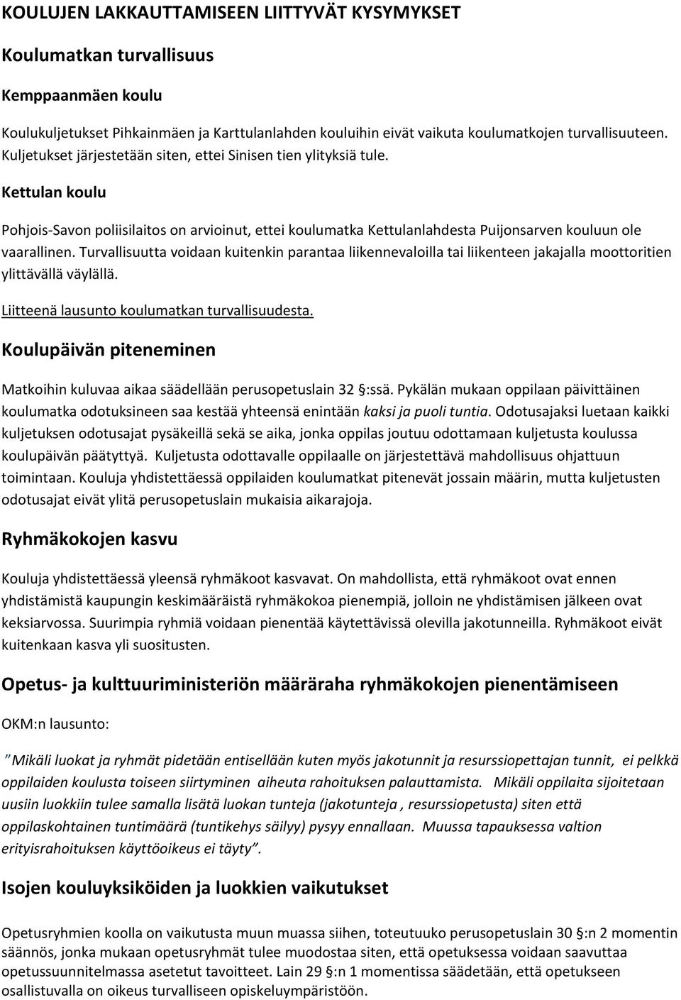 Turvallisuutta voidaan kuitenkin parantaa liikennevaloilla tai liikenteen jakajalla moottoritien ylittävällä väylällä. Liitteenä lausunto koulumatkan turvallisuudesta.