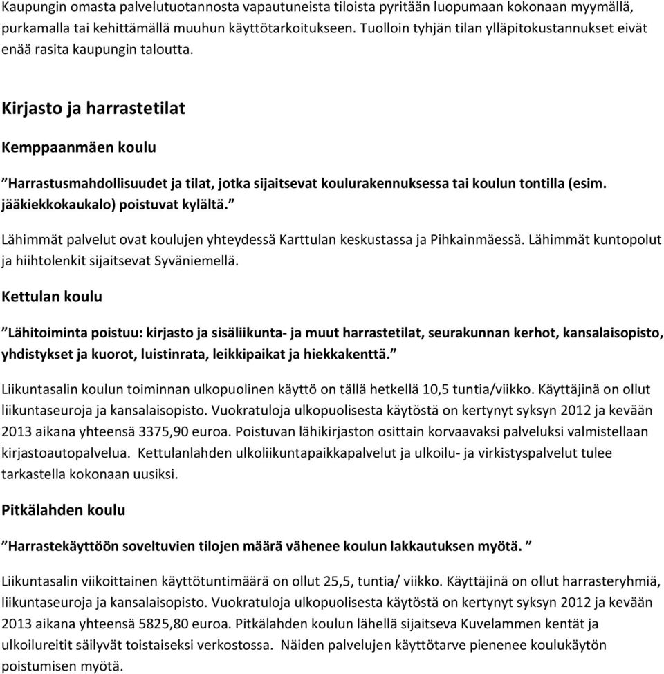 Lähimmät kuntopolut ja hiihtolenkit sijaitsevat Syväniemellä.