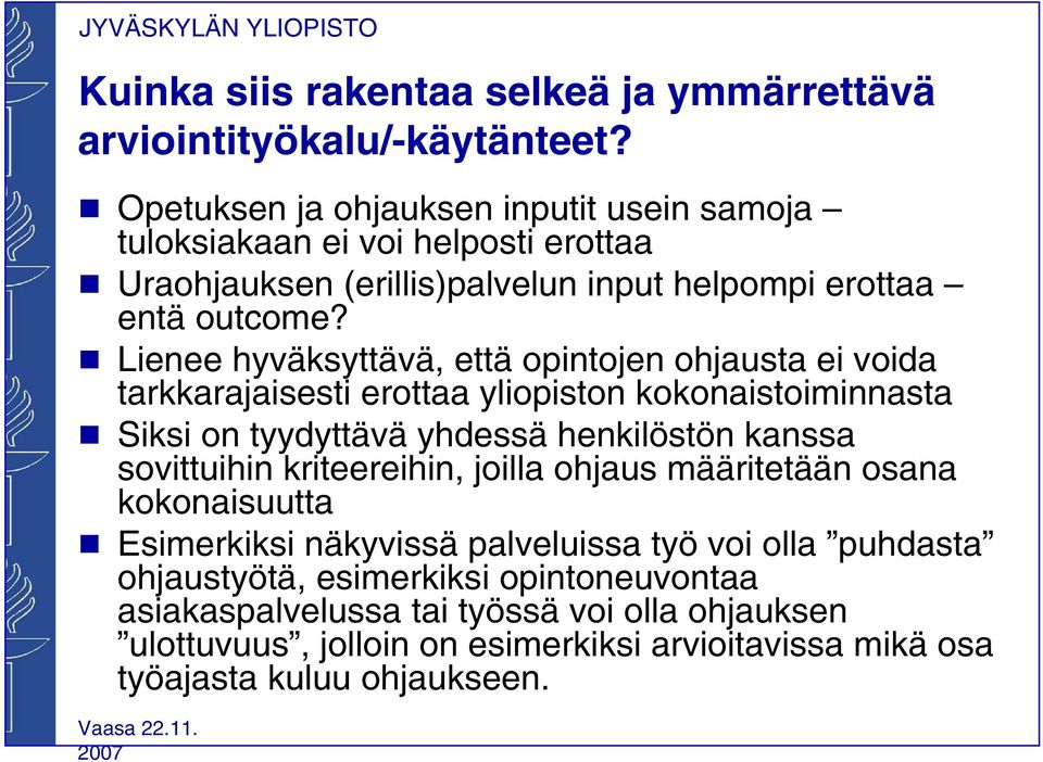 g Lienee hyväksyttävä, että opintojen ohjausta ei voida tarkkarajaisesti erottaa yliopiston kokonaistoiminnasta g Siksi on tyydyttävä yhdessä henkilöstön kanssa sovittuihin