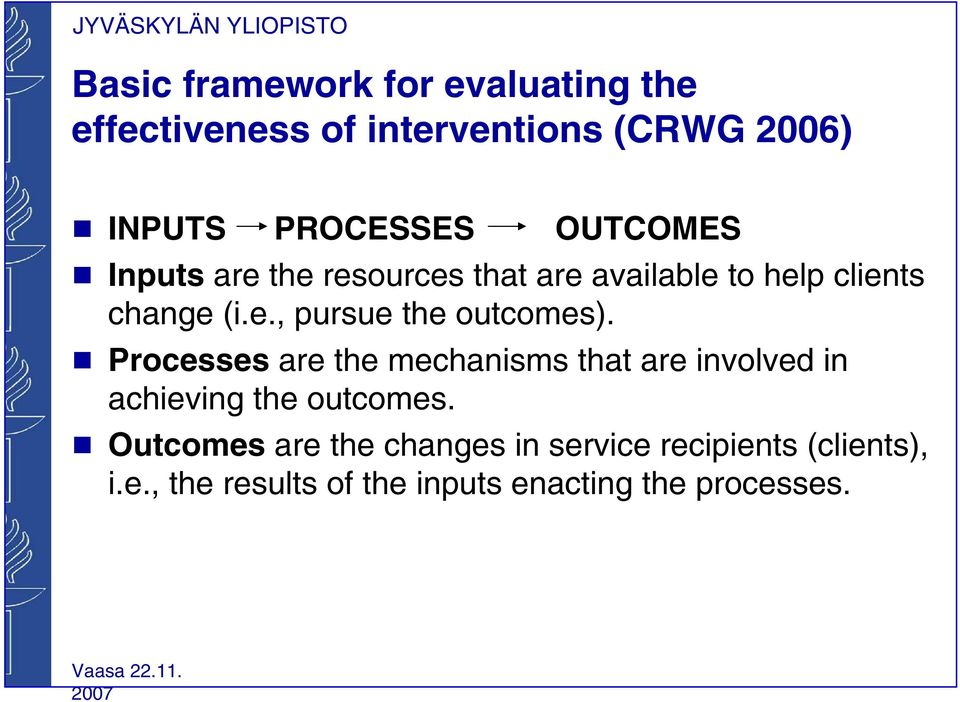 g Processes are the mechanisms that are involved in achieving the outcomes.