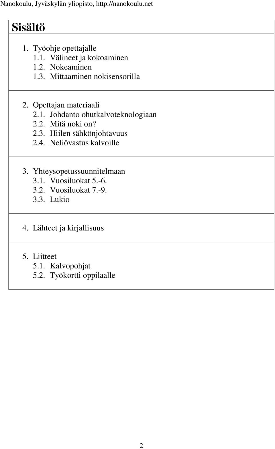 2.3. Hiilen sähkönjohtavuus 2.4. Neliövastus kalvoille 3. Yhteysopetussuunnitelmaan 3.1. Vuosiluokat 5.