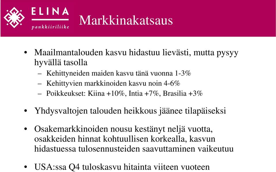 Yhdysvaltojen talouden heikkous jäänee tilapäiseksi Osakemarkkinoiden nousu kestänyt neljä vuotta, osakkeiden hinnat