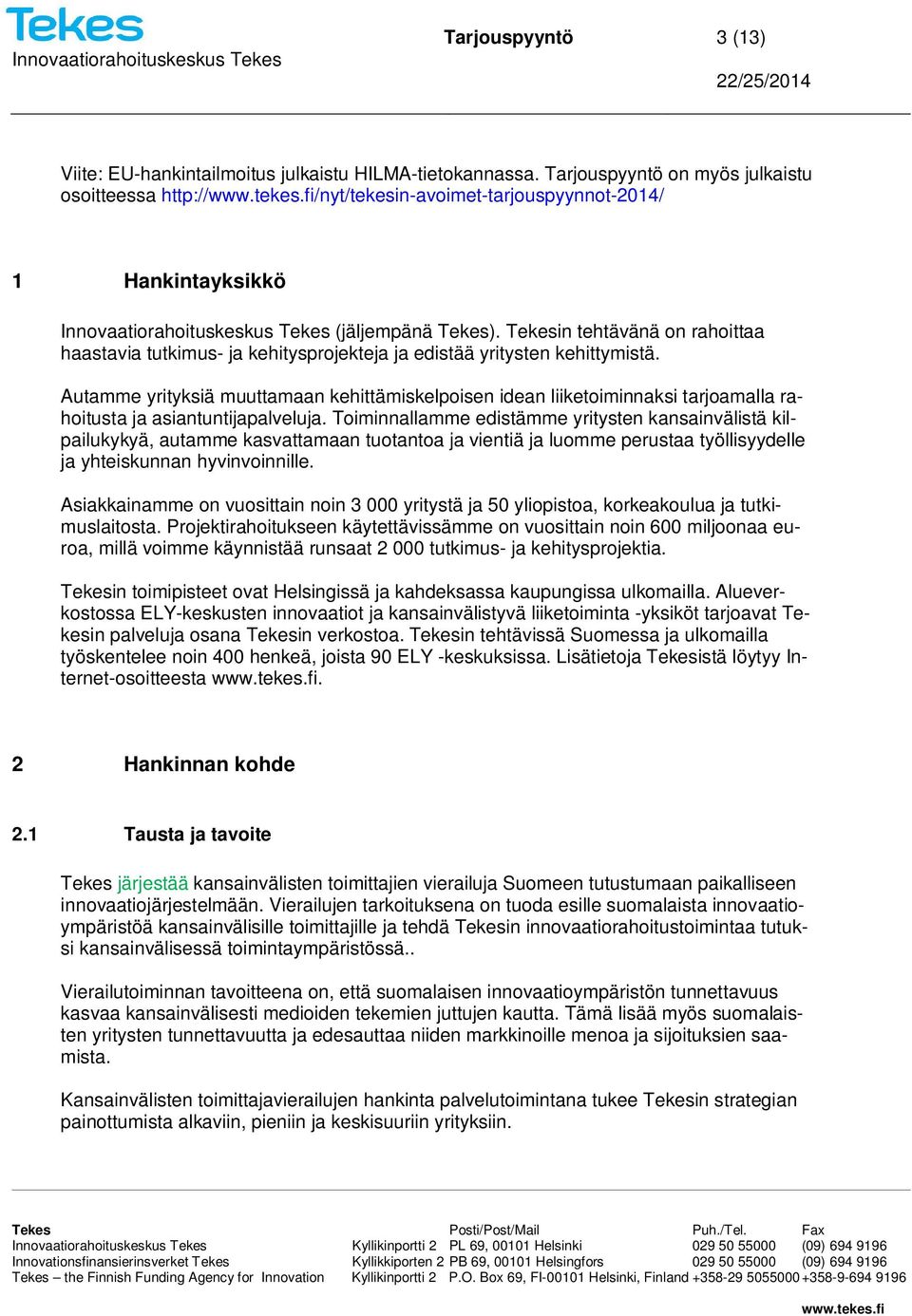 Tekesin tehtävänä on rahoittaa haastavia tutkimus- ja kehitysprojekteja ja edistää yritysten kehittymistä.