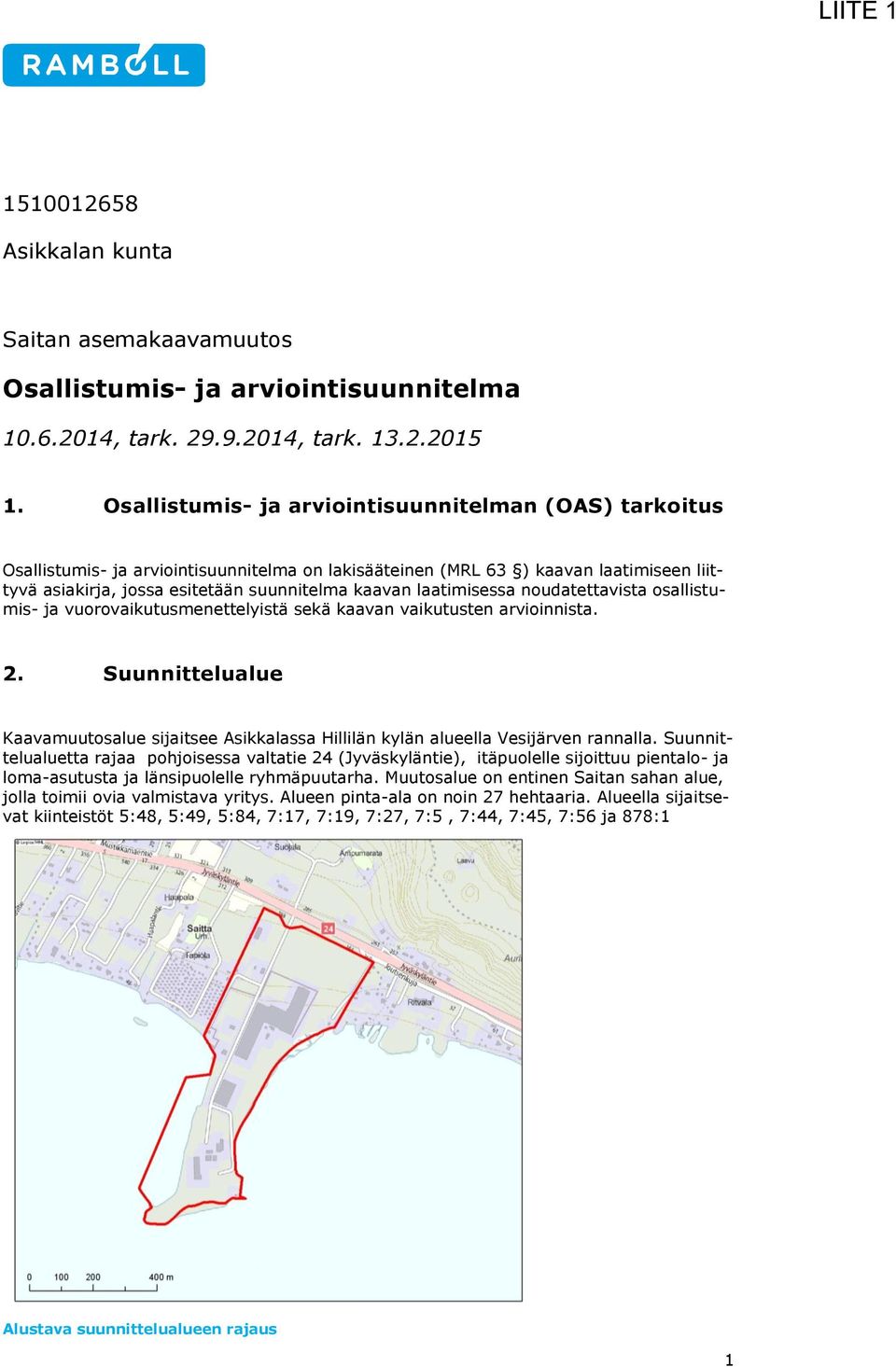 laatimisessa nudatettavista sallistumis- ja vurvaikutusmenettelyistä sekä kaavan vaikutusten arviinnista. 2.