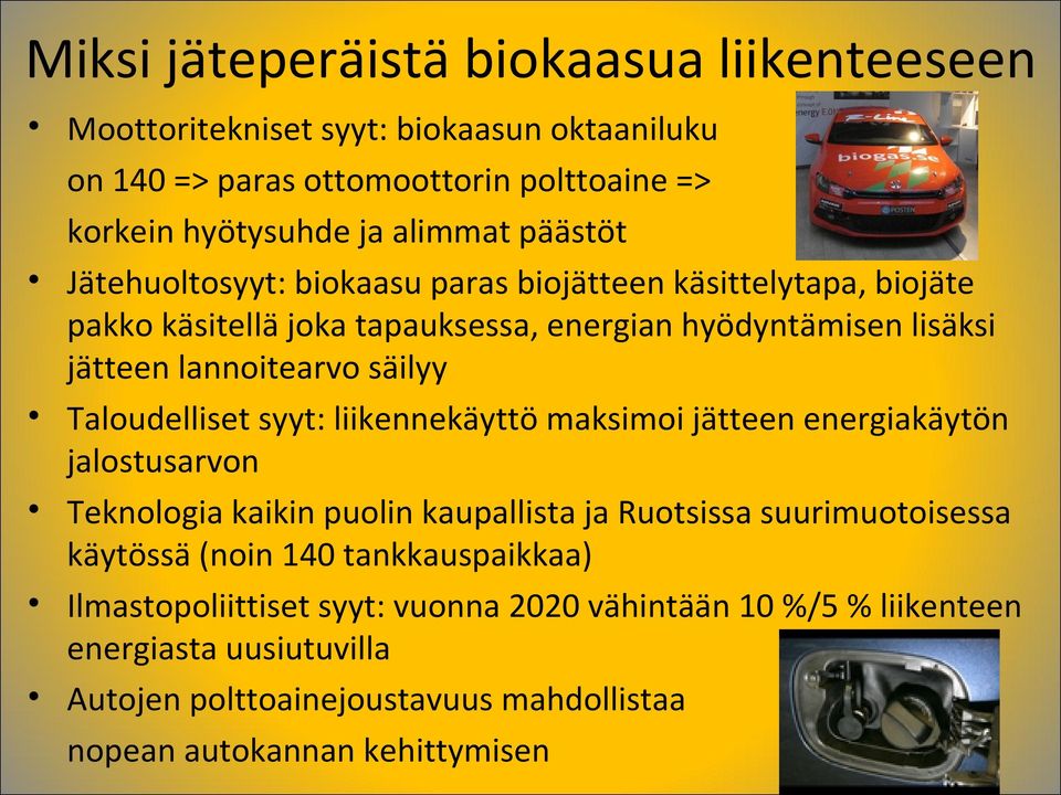Taloudelliset syyt: liikennekäyttö maksimoi jätteen energiakäytön jalostusarvon Teknologia kaikin puolin kaupallista ja Ruotsissa suurimuotoisessa käytössä (noin 140