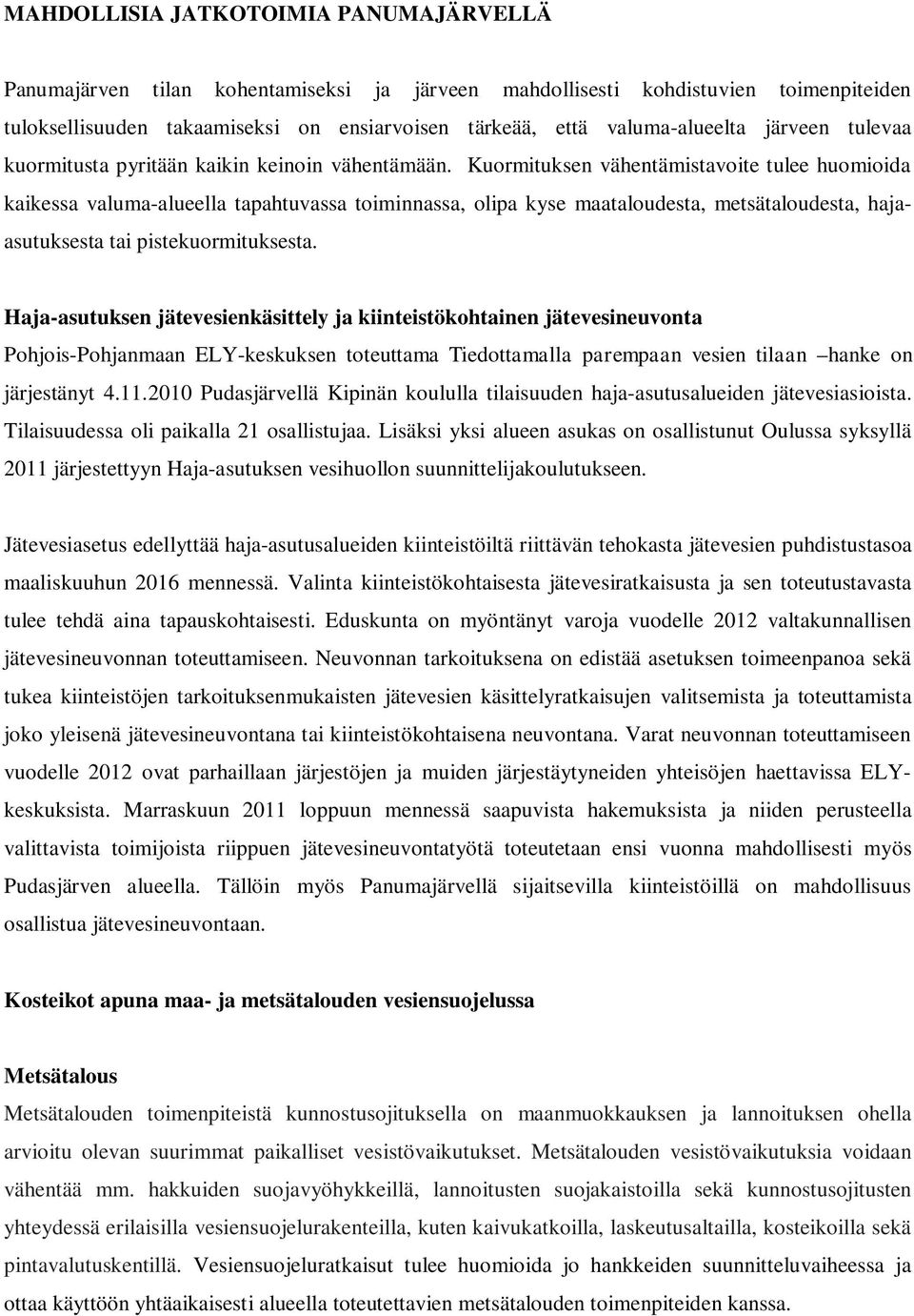 Kuormituksen vähentämistavoite tulee huomioida kaikessa valuma-alueella tapahtuvassa toiminnassa, olipa kyse maataloudesta, metsätaloudesta, hajaasutuksesta tai pistekuormituksesta.