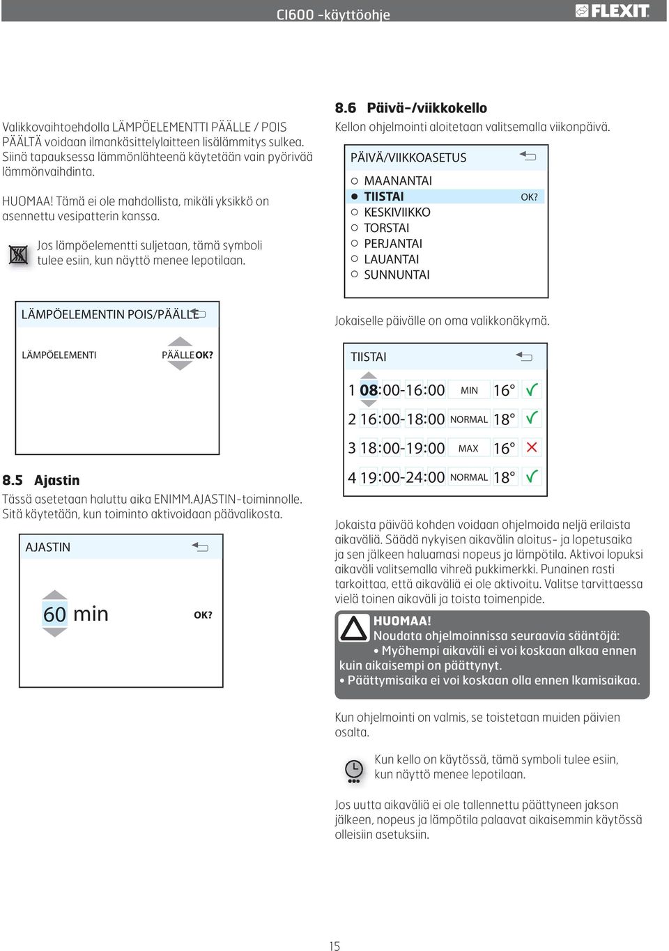 6 Päivä-/viikkokello Kellon ohjelmointi aloitetaan valitsemalla viikonpäivä.