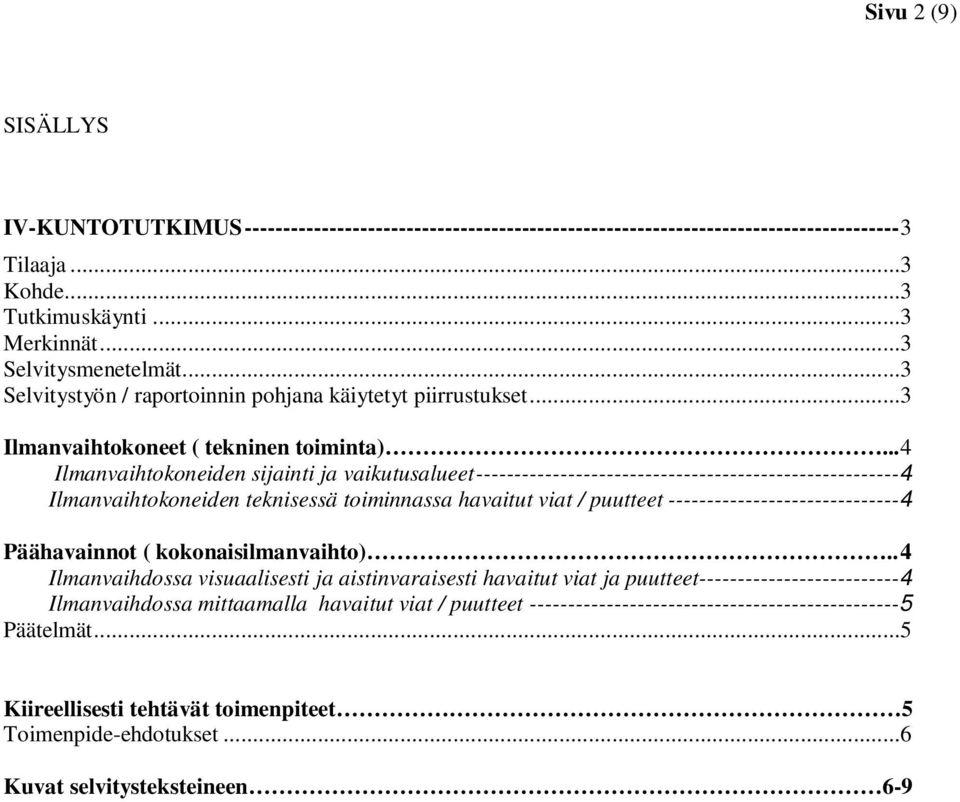 ..4 Ilmanvaihtokoneiden sijainti ja vaikutusalueet-------------------------------------------------------4 Ilmanvaihtokoneiden teknisessä toiminnassa havaitut viat / puutteet