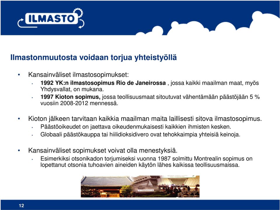 Kioton jälkeen tarvitaan kaikkia maailman maita laillisesti sitova ilmastosopimus. Päästöoikeudet on jaettava oikeudenmukaisesti kaikkien ihmisten kesken.