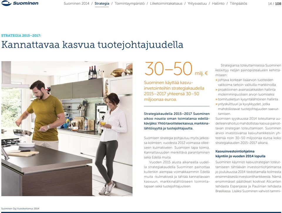 Suomisen strategia pohjautuu myös jatkossa kolmeen, vuodesta 2012 voimassa olleeseen kulmakiveen: Suomisen tapa toimia, Kannattavuuden merkittävä parantaminen sekä Edellä muita.