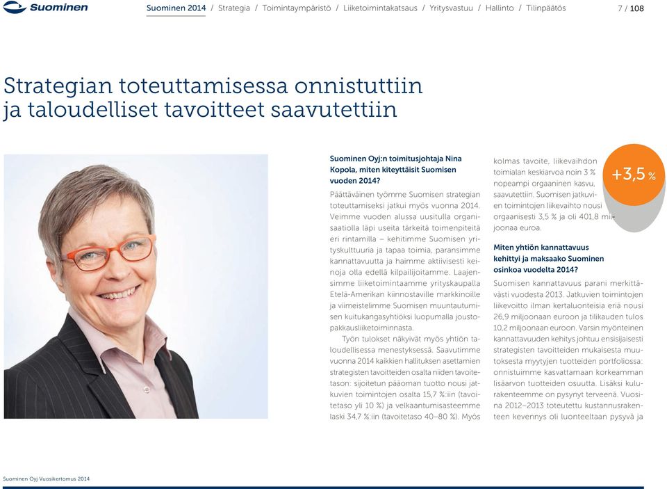 Veimme vuoden alussa uusitulla organisaatiolla läpi useita tärkeitä toimenpiteitä eri rintamilla kehitimme Suomisen yrityskulttuuria ja tapaa toimia, paransimme kannattavuutta ja haimme aktiivisesti