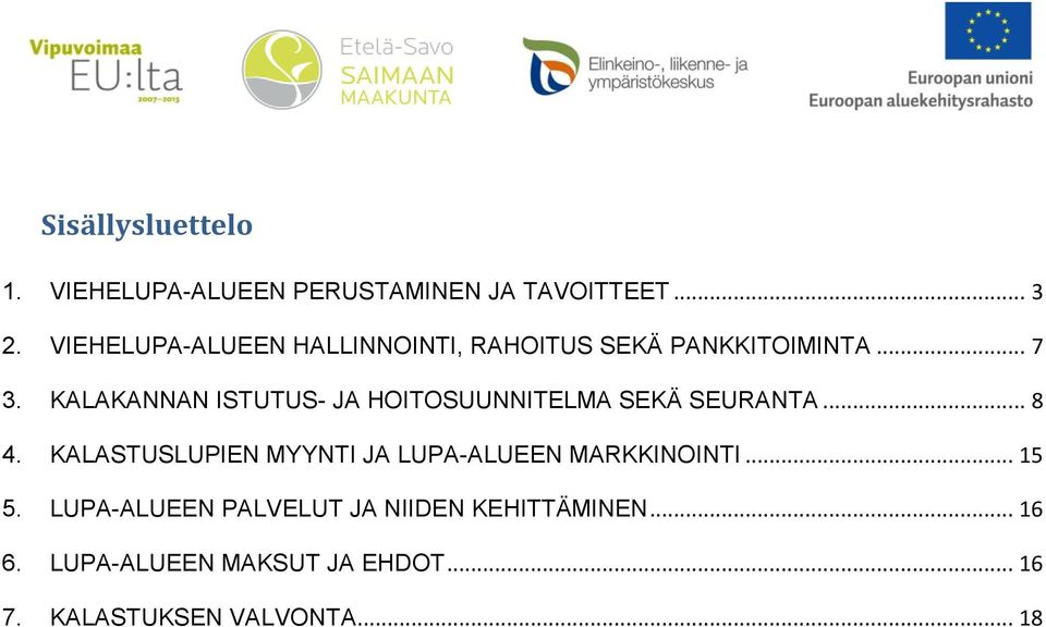 KALAKANNAN ISTUTUS- JA HOITOSUUNNITELMA SEKÄ SEURANTA... 8 4.