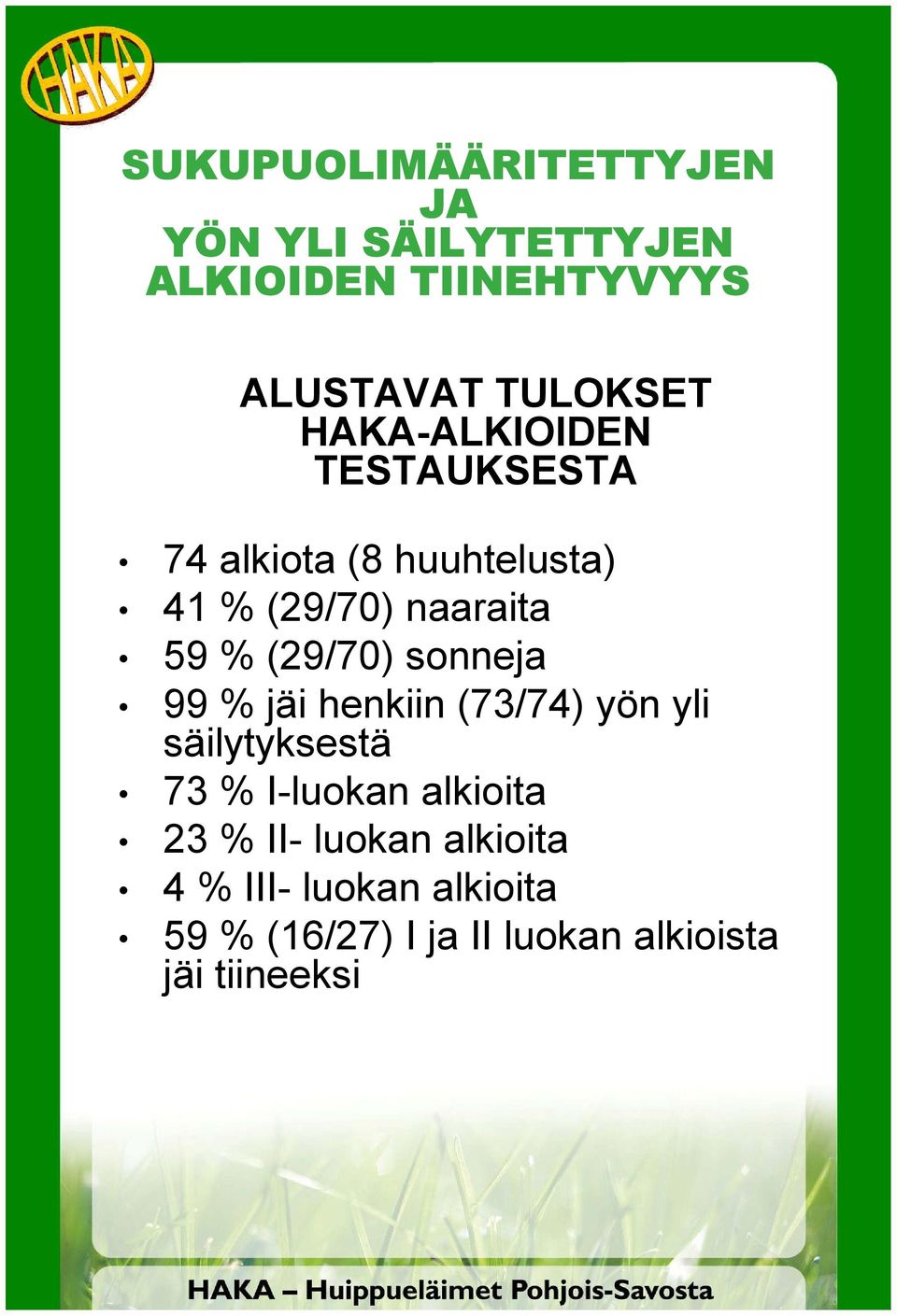 sonneja 99 % jäi henkiin (73/74) yön yli säilytyksestä 73 % I-luokan alkioita 23 % II-