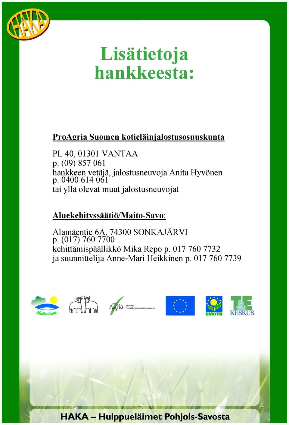 0400 614 061 tai yllä olevat muut jalostusneuvojat Aluekehityssäätiö/Maito-Savo: Alamäentie 6A,