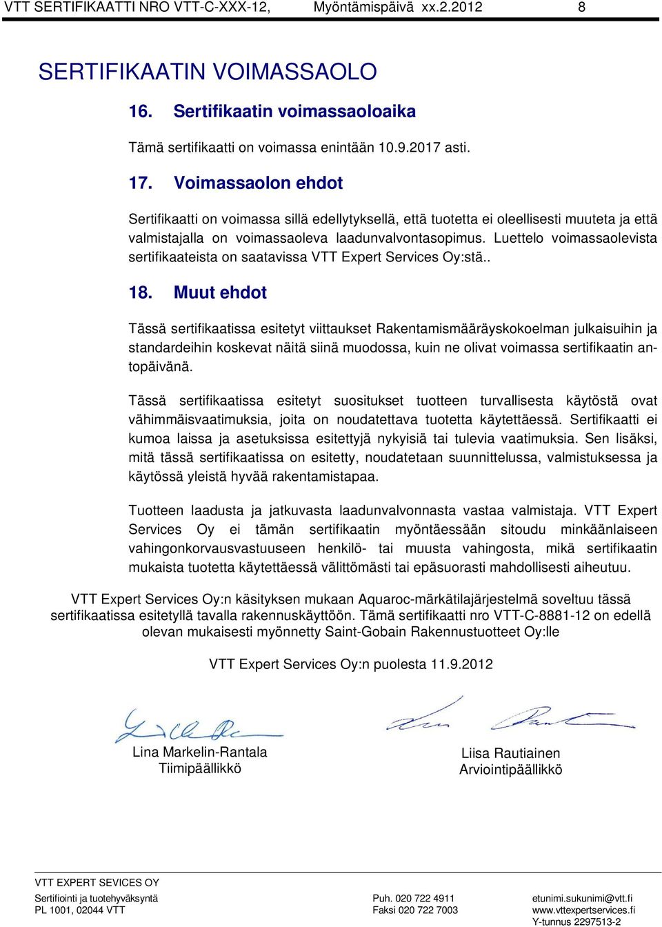 Luettelo voimassaolevista sertifikaateista on saatavissa VTT Expert Services Oy:stä.. 18.