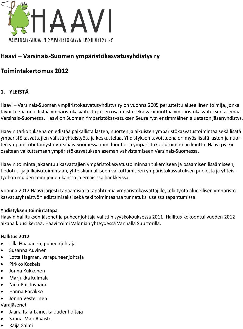 ympäristökasvatuksen asemaa Varsinais-Suomessa. Haavi on Suomen Ympäristökasvatuksen Seura ry:n ensimmäinen aluetason jäsenyhdistys.