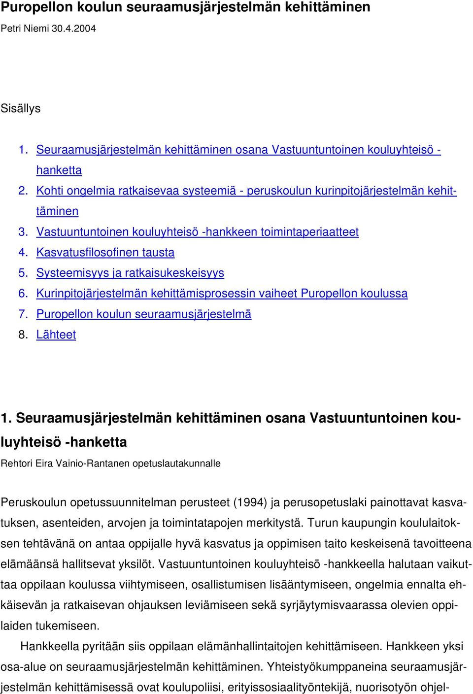 Systeemisyys ja ratkaisukeskeisyys 6. Kurinpitojärjestelmän kehittämisprosessin vaiheet Puropellon koulussa 7. Puropellon koulun seuraamusjärjestelmä 8. Lähteet 1.