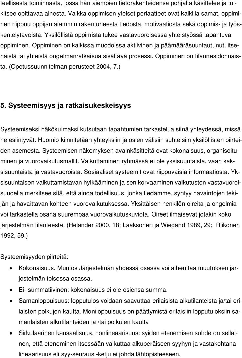 Yksilöllistä oppimista tukee vastavuoroisessa yhteistyössä tapahtuva oppiminen.