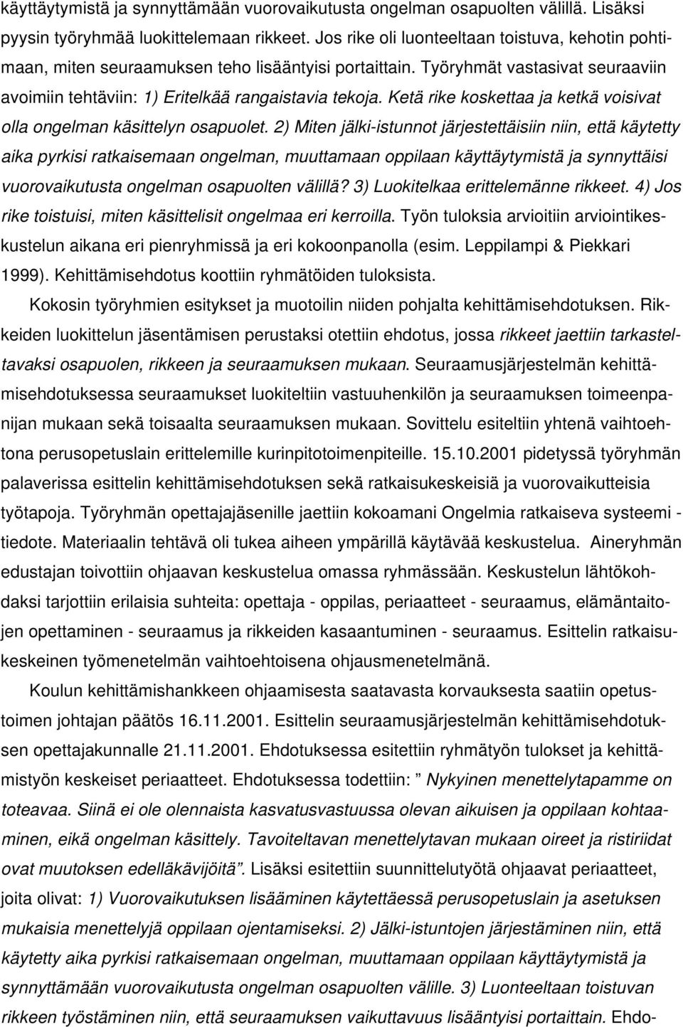 Ketä rike koskettaa ja ketkä voisivat olla ongelman käsittelyn osapuolet.