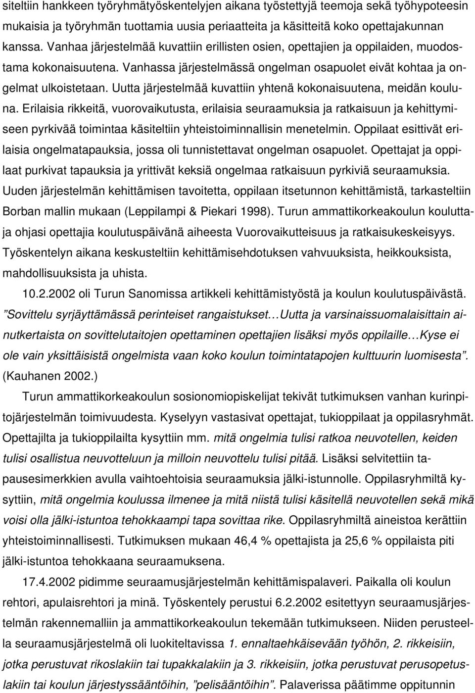 Uutta järjestelmää kuvattiin yhtenä kokonaisuutena, meidän kouluna.