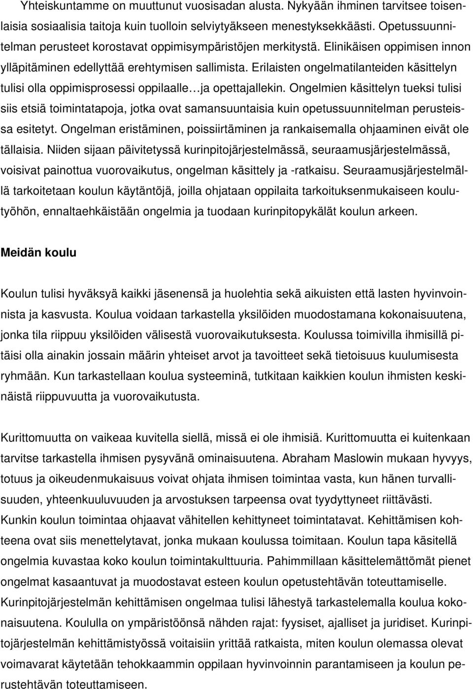 Erilaisten ongelmatilanteiden käsittelyn tulisi olla oppimisprosessi oppilaalle ja opettajallekin.